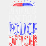 When I Grow Up, I Want To Be A Police Officer B&W - Police DTF Transfers ready2transfer Light Color Design (See Imaging)