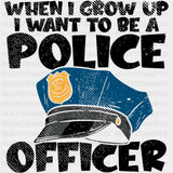 When I Grow Up I Want To Be A Police Officer - Police DTF Transfers ready2transfer Dark Color Design (See Imaging)
