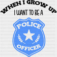 When I Grow Up, I Want To Be A Police Officer - Police DTF Transfers ready2transfer Dark Color Design (See Imaging)
