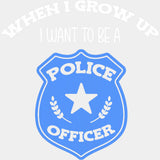 When I Grow Up, I Want To Be A Police Officer - Police DTF Transfers ready2transfer Light Color Design (See Imaging)