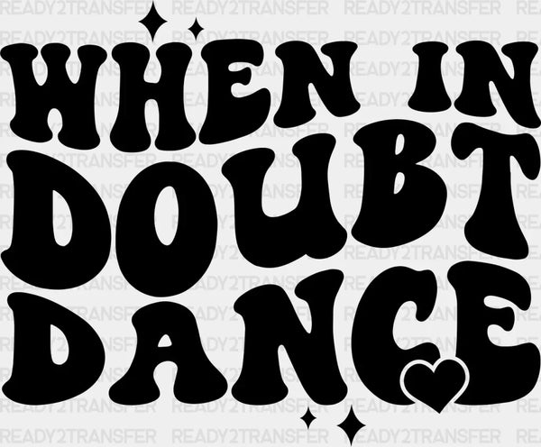 When In Doubt Dance - Dancing DTF Heat Transfer