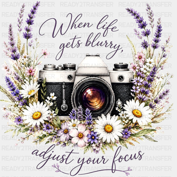 When Life Gets Blurry, Adjust Your Focus - Photography DTF Transfers