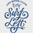 When Nothing Is Going Right, Surf Left - Surfing DTF Transfers ready2transfer