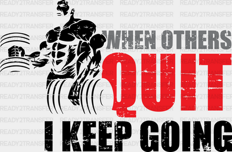 When Others Quit I Keep Going - Gym Dtf Heat Transfer Adult Unisex S & M (10’’) / Black