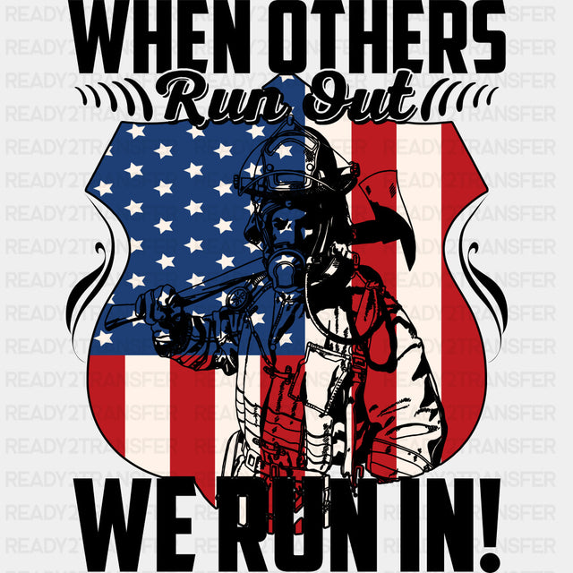 When Others Run Out, We Run In - Fire Department DTF Transfers ready2transfer Dark Color Design (See Imaging)