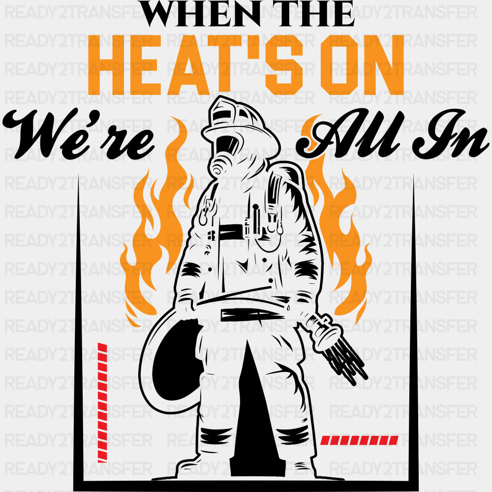 When The Heat's On We're All In - Fire Department DTF Transfers ready2transfer Dark Color Design (See Imaging)