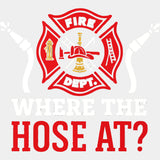 Where The Hose At? - Fire Department DTF Transfers ready2transfer Light Color Design (See Imaging)