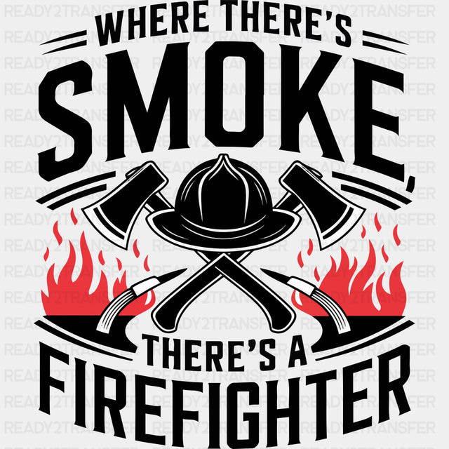 Where There's Smoke There's A Firefighter - Fire Department DTF Transfers ready2transfer Dark Color Design (See Imaging)
