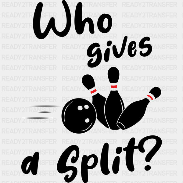 Who Gives A Split? - Bowling DTF Transfers