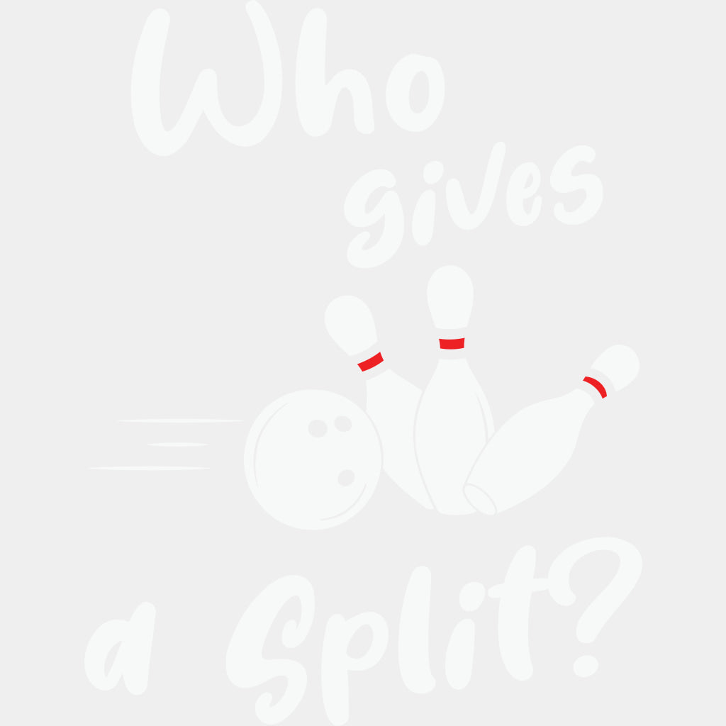 Who Gives A Split? - Bowling DTF Transfers ready2transfer Light Color Design (See Imaging)