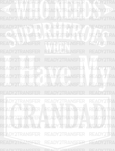 Who Needs Superheroes - Grandpa Dtf Heat Transfer Adult Unisex S & M (10’’) / Light Color