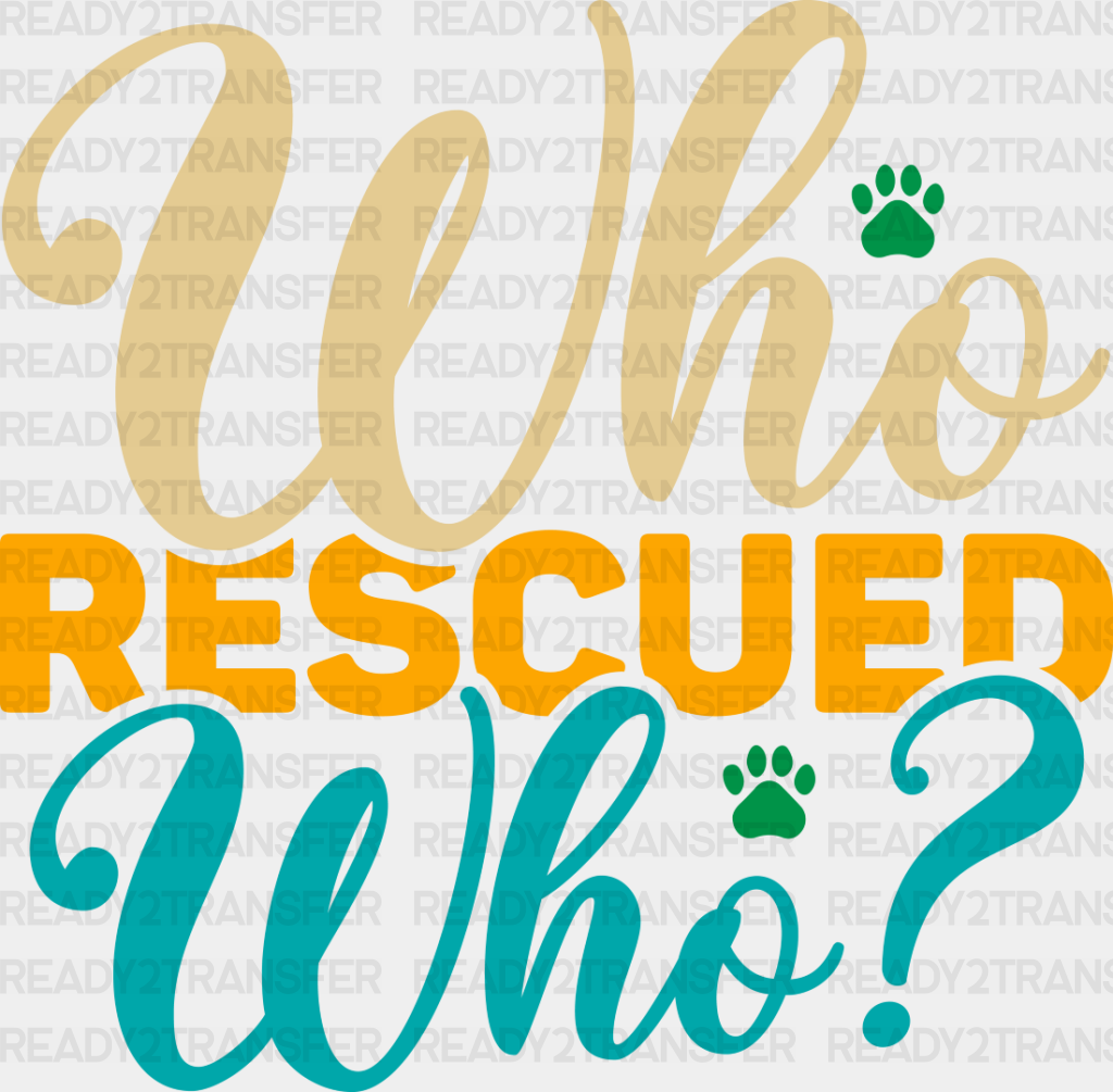 Who Rescued - Dogs Iron On Dtf Transfer