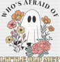 Who’s Afraid Of Little Old Me Halloween DTF Transfer Adult Unisex S & M (10’’) / Dark Color Design (See Imaging)