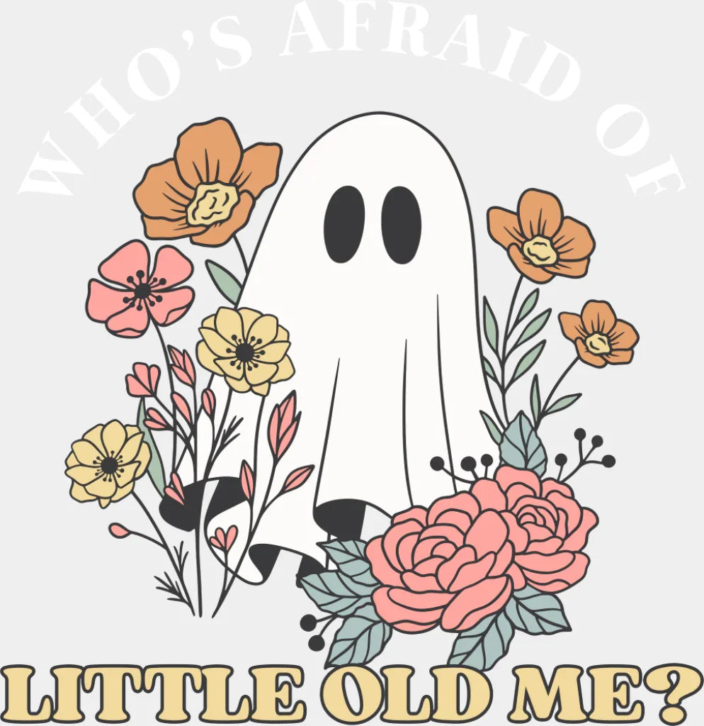 Who’s Afraid Of Little Old Me Halloween DTF Transfer Adult Unisex S & M (10’’) / Light Color Design (See Imaging)