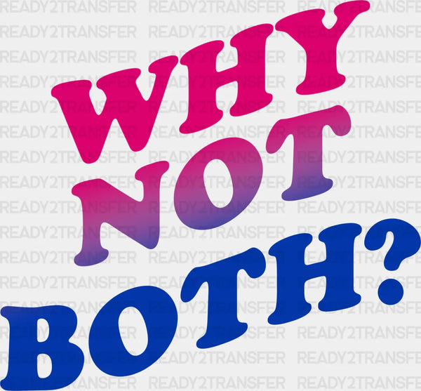 Why Not Both - Bisexual Iron On DTF Transfer