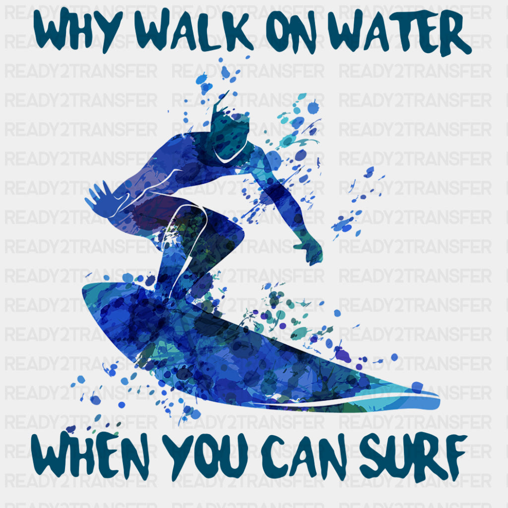 Why Walk On Water, When You Can Surf - Surfing DTF Transfers ready2transfer Dark Color Design (See Imaging)