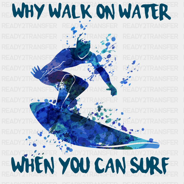 Why Walk On Water, When You Can Surf - Surfing DTF Transfers ready2transfer Dark Color Design (See Imaging)