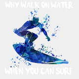 Why Walk On Water, When You Can Surf - Surfing DTF Transfers ready2transfer Light Color Design (See Imaging)