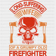 Wife Of A Grumpy Old Firefighter - Fire Department DTF Transfers ready2transfer