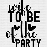 Wife To Be Of The Party - Anniversary DTF Transfer ready2transfer Dark Color Design (See Imaging)