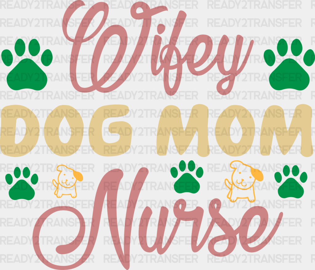 Wifey Dog Mom Nurse - Dogs Iron On Dtf Transfer