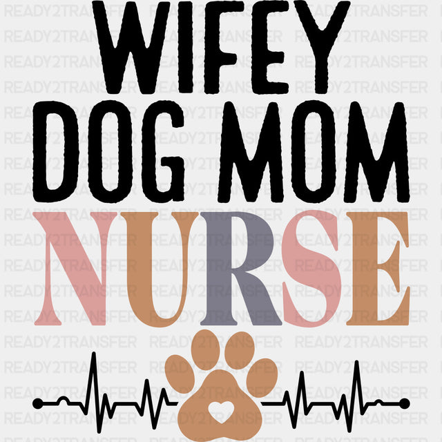 Wifey, Dog Mom, Nurse - Nurse DTF Transfers ready2transfer Dark Color Design (See Imaging)