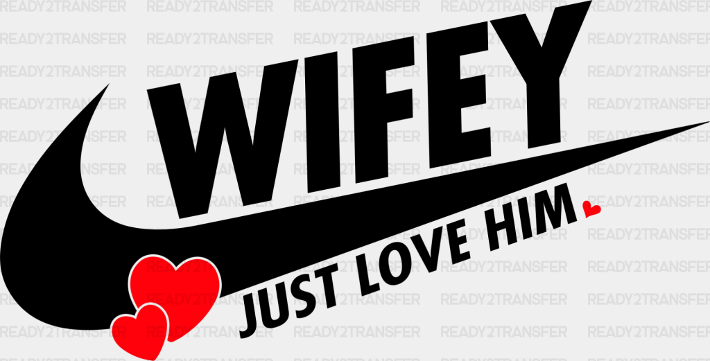 Wifey Just Love Him - Boyfriend-Girlfriend Dtf Heat Transfer Adult Unisex S & M (10’’) / Dark