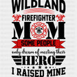 Wildland Firefighter Mom - Fire Department DTF Transfers ready2transfer Dark Color Design (See Imaging)