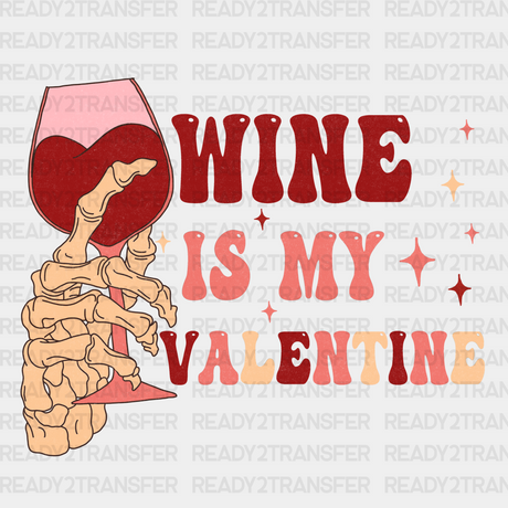 Wine Is My Valentine Dtf Transfer