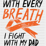 With Every Breath I Fight With My Dad - Leukemia DTF Transfers - Adult Unisex - S & M (10’’) / Dark Color Design (See