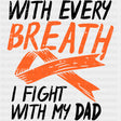 With Every Breath, I Fight With My Dad - Leukemia DTF Transfers ready2transfer Dark Color Design (See Imaging)