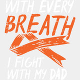 With Every Breath I Fight With My Dad - Leukemia DTF Transfers - Adult Unisex - S & M (10’’) / Light Color Design (See