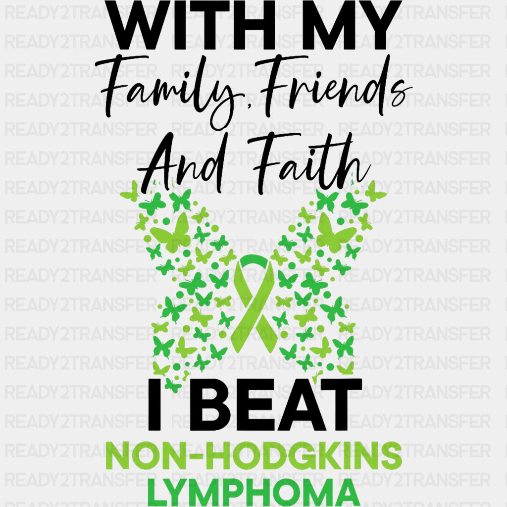 With My Family Friends And Faith, I Beat Lymphoma - Lymphoma DTF Transfers ready2transfer Dark Color Design (See Imaging)