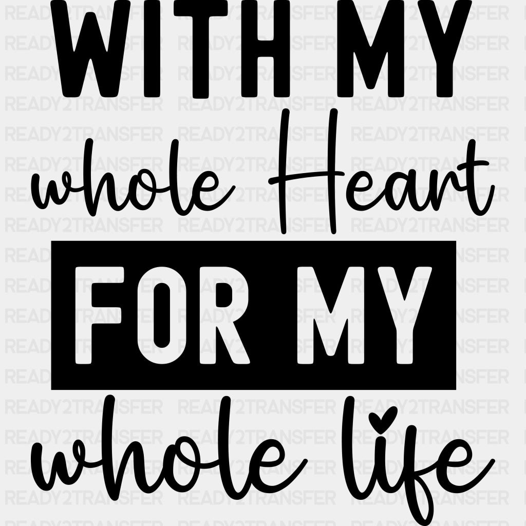 With My Heart For My Whole Life - Anniversary DTF Transfer ready2transfer Dark Color Design (See Imaging)