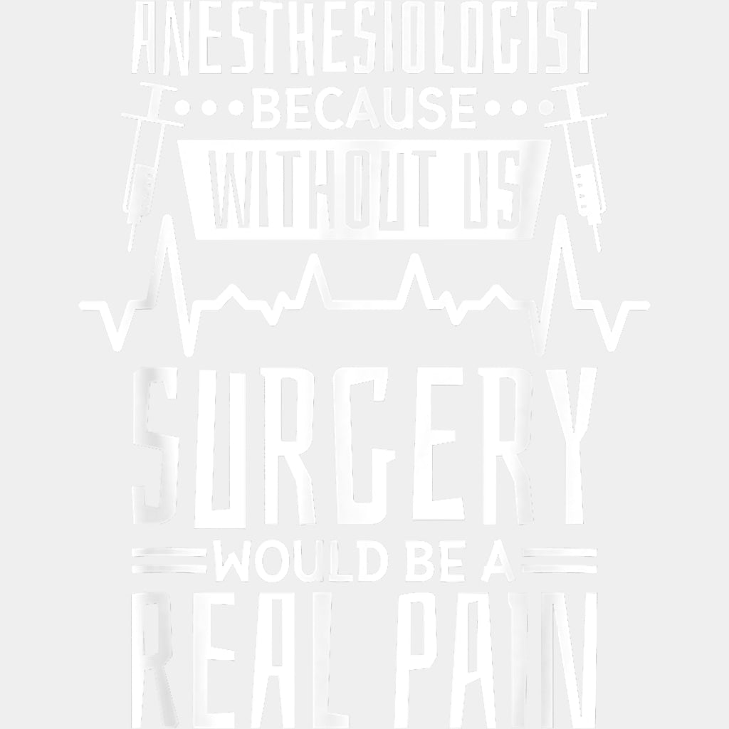 Without Us, Surgery Would Be A Pain - CRNA Nurse DTF Transfers ready2transfer Light Color Design (See Imaging)