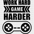 Work Hard Game Harder - Video Game DTF Heat Transfer ready2transfer Dark Color Design ( See imaging )