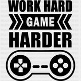 Work Hard Game Harder - Video Game DTF Heat Transfer ready2transfer Dark Color Design ( See imaging )