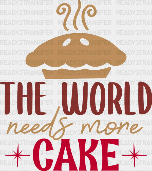 World Needs More Cake - Cooking DTF Heat Transfer