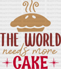 World Needs More Cake - Cooking Dtf Heat Transfer