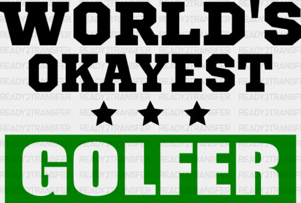 World's Okayest Golfer Father's Day DTF Transfer