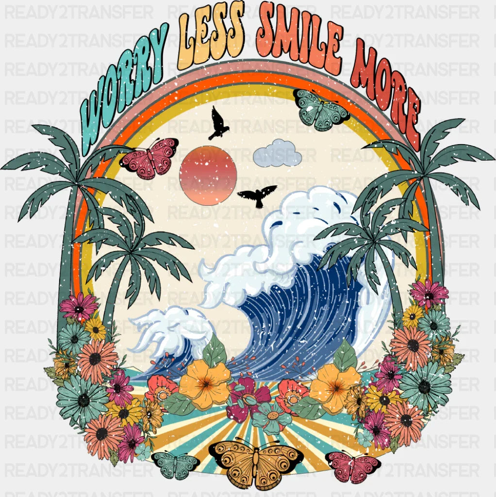 Worry Less Smile More - Good Vibes DTF Transfer
