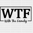 WTF, With The Family - Family DTF Transfers ready2transfer Dark Color Design (See Imaging)