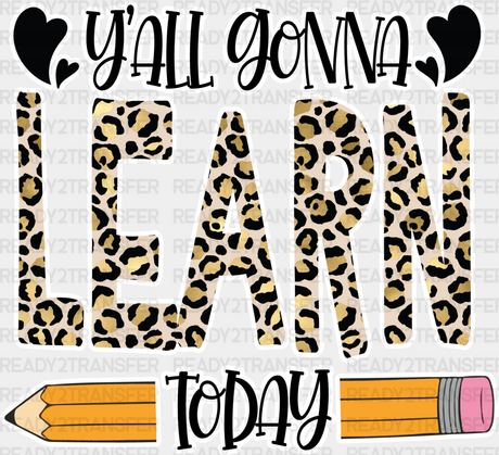 Y’all Gonna Learn Today Design - Teachers Dtf Heat Transfer Adult Unisex S & M (10’’) / White