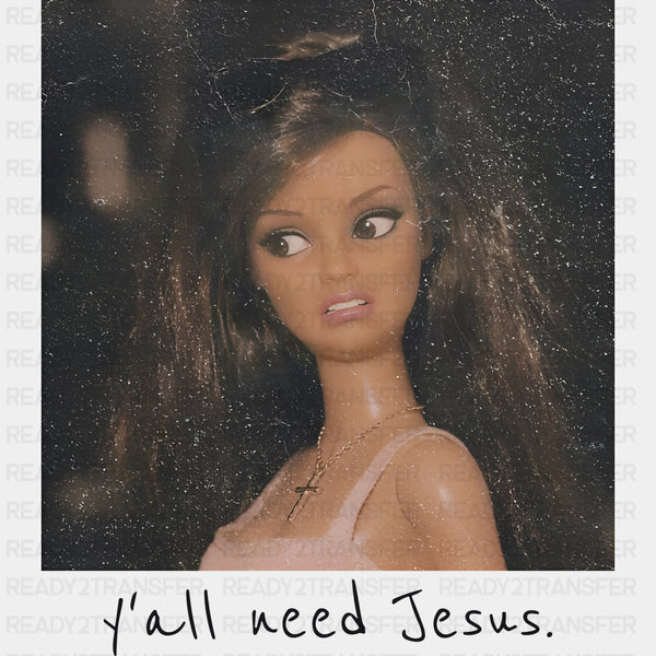 Y'all Need Jesus - Funny DTF Transfers