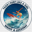 Yeah I Surf Like A Girl, Want A Lesson? - Surfing DTF Transfers ready2transfer Dark Color Design (See Imaging)