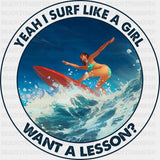 Yeah I Surf Like A Girl, Want A Lesson? - Surfing DTF Transfers ready2transfer Dark Color Design (See Imaging)
