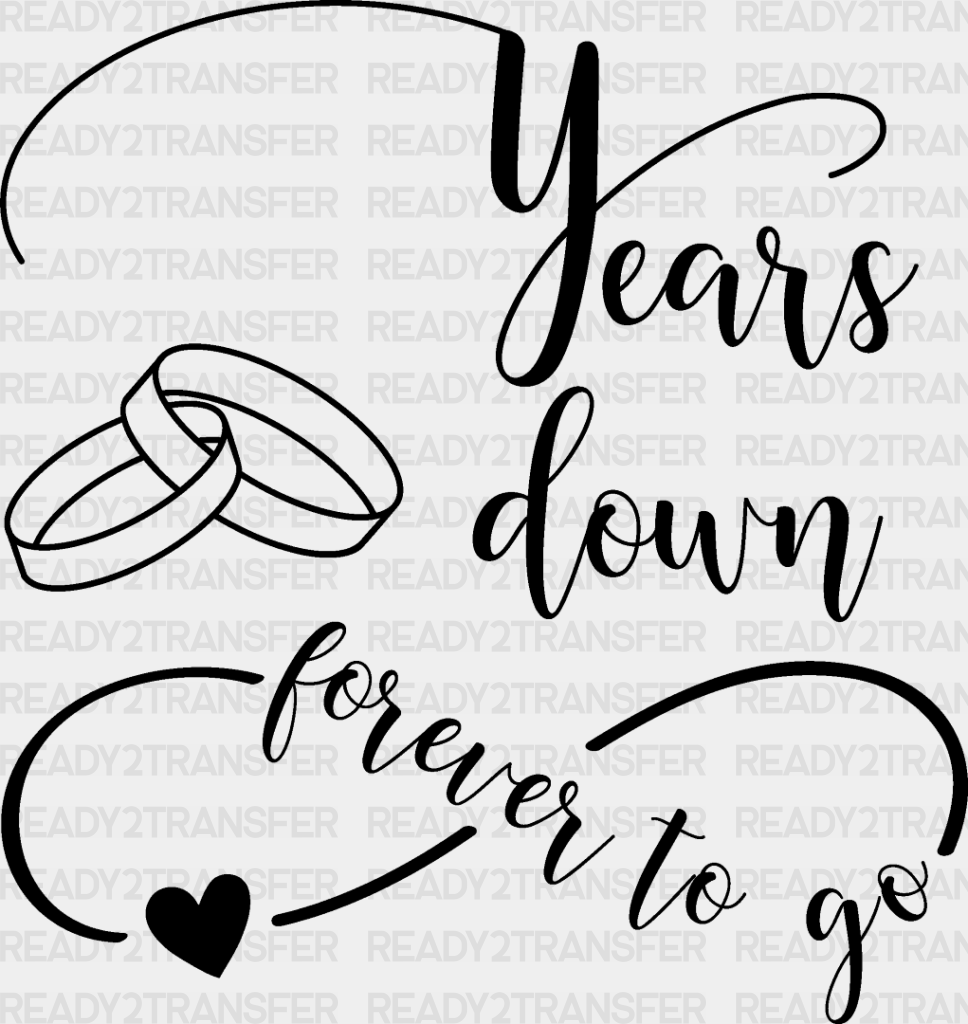 Years Down Forever To Go - Anniversary Dtf Heat Transfer Adult Unisex S & M (10’’) / Dark Color