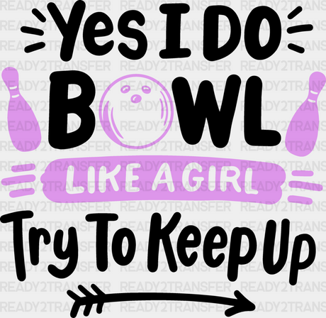 Yes I Do Bowl Like A Girl - Bowling Dtf Heat Transfer Adult Unisex S & M (10’’) / Black