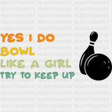 Yes I Do Bowl Like A Girl Try To Keep Up - Bowling DTF Transfers ready2transfer Dark Color Design (See Imaging)