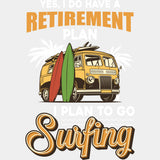 Yes I Do Have A Retirement Plan - Surfing DTF Transfers ready2transfer Light Color Design (See Imaging)